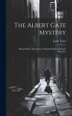 The Albert Gate Mystery: Being Further Adventures of Reginald Brett, Barrister Detective