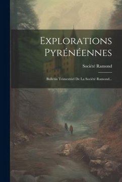 Explorations Pyrénéennes: Bulletin Trimestriel De La Société Ramond... - Ramond, Société