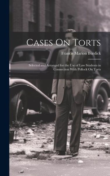 Cases On Torts: Selected and Arranged for the Use of Law Students in Connection With Pollock On Torts Cases On Torts: Selected and Arranged for the Use of Law Students in Connection With Pollock On Torts