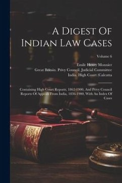 A Digest Of Indian Law Cases: Containing High Court Reports, 1862-1900, And Privy Council Reports Of Appeals From India, 1836-1900, With An Index Of - Monnier, Emile Henry; India)