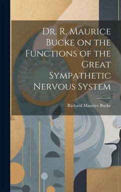 Dr. R. Maurice Bucke on the Functions of the Great Sympathetic Nervous System [microform] - Bucke, Richard Maurice