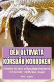 DEN ULTIMATA KÖRSBÄR KOKBOKEN DEN ULTIMATA KÖRSBÄR KOKBOKEN