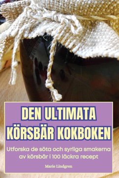 DEN ULTIMATA KÖRSBÄR KOKBOKEN - Marie Lindgren