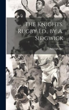 The Knights. Rugby Ed., by A. Sidgwick - Aristophanes