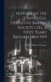 History of the United Co-operative Baking Society Ltd., a Fifty Years' Record, 1869-1919