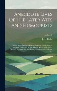 Anecdote Lives Of The Later Wits And Humourists: Canning, Captain Morris, Curran, Coleridge, Lamb, Charles Mathews, Talleyrand, Jerrold, Rogers, Alber - Timbs, John