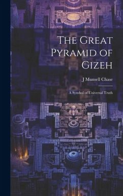 The Great Pyramid of Gizeh; a Symbol of Universal Truth - Chase, J. Munsell