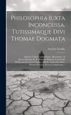 Philosophia Iuxta Inconcussa, Tutissimaque Divi Thomae Dogmata: Quatuor Tomis Comprehensa: Illustrissimo, & Reverendissimo D. D. Pilumnio Pilumnio Cat Philosophia Iuxta Inconcussa, Tutissimaque Divi Thomae Dogmata: Quatuor Tomis Comprehensa: Illustrissimo, & Reverendissimo D. D. Pilumnio Pilumnio Cat