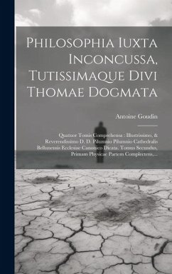 Cover Philosophia Iuxta Inconcussa, Tutissimaque Divi Thomae Dogmata: Quatuor Tomis Comprehensa: Illustrissimo, & Reverendissimo D. D. Pilumnio Pilumnio Cat