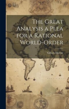 The Great Analysis a Plea for a Rational World-Order - Murray, Gilbert