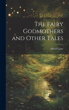 The Fairy Godmothers and Other Tales - Gatty, Alfred