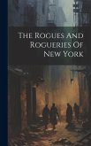 The Rogues And Rogueries Of New York