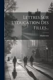 Lettres Sur L'éducation Des Filles...