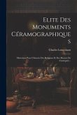 Elite Des Monuments Céramographiques: Matériaux Pour L'histoire Des Religions Et Des Moeurs De L'antiquité...