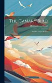 The Canary Bird: And The Forget-me-not