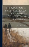 The Question of Incest Relatively to Marriage With Sisters in Succession