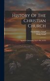 History Of The Christian Church: Apostolic Christianity, A.d. 1-100, 3rd Ed