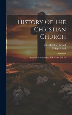 History Of The Christian Church: Apostolic Christianity, A.d. 1-100, 3rd Ed - Schaff, Philip