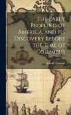 The Early Peopling of America, and Its Discovery Before the Time of Columbus The Early Peopling of America, and Its Discovery Before the Time of Columbus