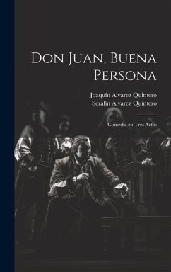 Don Juan, buena persona: Comedia en tres actos - Alvarez Quintero, Serafín; Alvarez Quintero, Joaquín