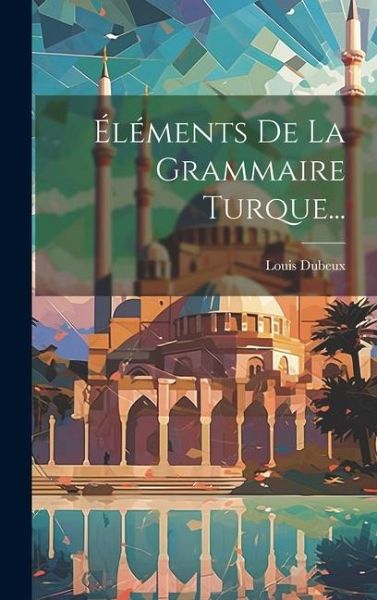 Éléments De La Grammaire Turque... Éléments De La Grammaire Turque...