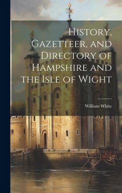 History, Gazetteer, and Directory of Hampshire and the Isle of Wight - White, William