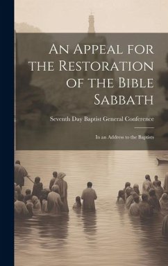 An Appeal for the Restoration of the Bible Sabbath: In an Address to the Baptists