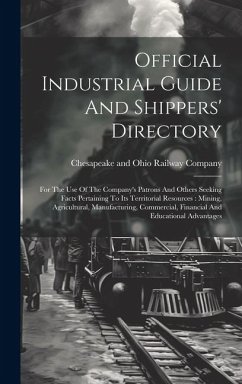 Official Industrial Guide And Shippers' Directory: For The Use Of The Company's Patrons And Others Seeking Facts Pertaining To Its Territorial Resourc