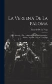 La Verbena De La Paloma: Ó El Boticario Y Las Chulapas Y Celos Mal Reprimidos: Sainete Lírico, En Un Acto Y En Prosa