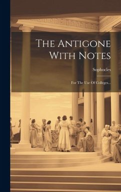 The Antigone With Notes: For The Use Of Colleges...