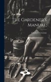 The Gardener's Manual; The Gardener's Manual;