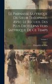 Le parnasse satyrique du sieur Théophile, avec le recueil des plus excellens vers satyrique de ce temps; Volume 1