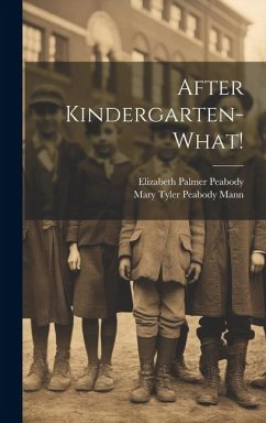 After Kindergarten-what! - Peabody, Elizabeth Palmer