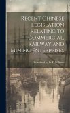 Recent Chinese Legislation Relating to Commercial, Railway and Mining Enterprises Recent Chinese Legislation Relating to Commercial, Railway and Mining Enterprises