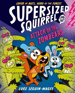 Supersized Squirrel: Attack of the Zombears - Seguin-Magee, Luke