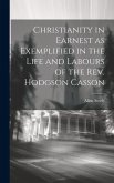 Christianity in Earnest as Exemplified in the Life and Labours of the Rev. Hodgson Casson