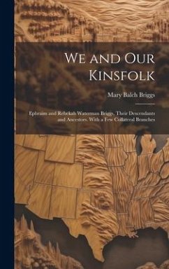 Cover We and Our Kinsfolk: Ephraim and Rebekah Waterman Briggs, Their Descendants and Ancestors. With a Few Collateral Branches