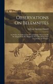 Observations On Belemnites: And Other Fossil Remains Of Cephalopoda Discovered By Mr. Reginald Neville Mantell In The Oxford Clay Near Trowbridge,