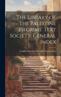 Cover The Library of the Palestine Pilgrims' Text Society. General Index