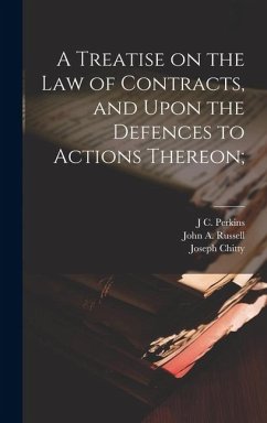 A Treatise on the law of Contracts, and Upon the Defences to Actions Thereon; - Chitty, Joseph; Perkins, J. C.; Russell, John A.