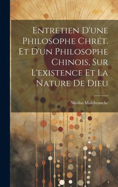 Entretien D'une Philosophe Chrét. Et D'un Philosophe Chinois, Sur L'existence Et La Nature De Dieu - Malebranche, Nicolas