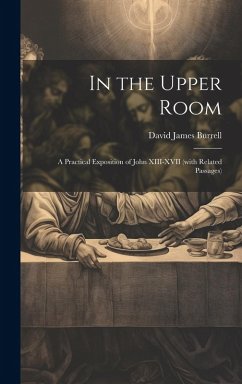 Cover In the Upper Room: A Practical Exposition of John XIII-XVII (with Related Passages)