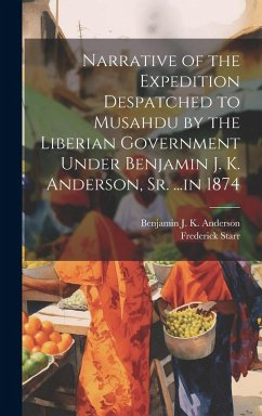 Cover Narrative of the Expedition Despatched to Musahdu by the Liberian Government Under Benjamin J. K. Anderson, Sr. ...in 1874