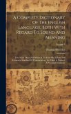 A Complete Dictionary Of The English Language, Both With Regard To Sound And Meaning: One Main Object Of Which Is, To Establish A Plain And Permanent