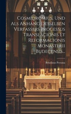 Cosmidromius, Und Als Anhang Desselben Verfassers Processus Translacionis Et Reformacionis Monasterii Budecensis... - Persona, Bobelinus