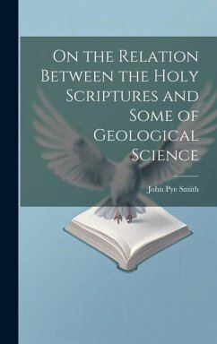 On the Relation Between the Holy Scriptures and Some of Geological Science - Smith, John Pye