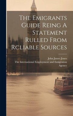 The Emigrants Guide Reing A Statement Rulled From Rcliable Sources - Jones, John James