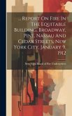 ... Report On Fire In The Equitable Building, Broadway, Pine, Nassau And Cedar Streets, New York City, January 9, 1912