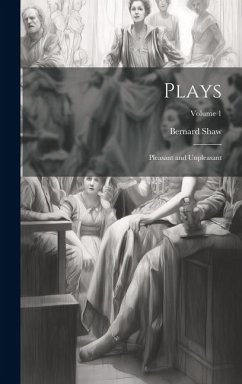 Plays: Pleasant and Unpleasant; Volume 1 - Shaw, Bernard