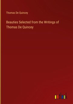 Beauties Selected from the Writings of Thomas De Quincey - Quincey, Thomas De